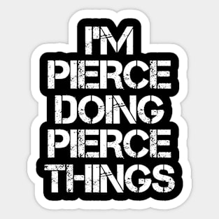 Pierce Name T Shirt - Pierce Doing Pierce Things Sticker